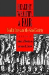 Healthy, Wealthy, and Fair - Health Care and the Good Society