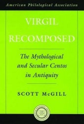 Virgil Recomposed - The Mythological and Secular Centos in Antiquity