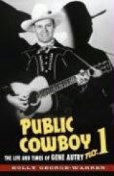 Public Cowboy No. 1 - The Life and Times of Gene Autry