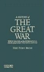 A History of the Great War: World War One and the International Crisis of the Early Twentieth Century