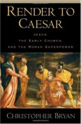 Render to Caesar - Jesus, the Early Church, and the Roman Superpower
