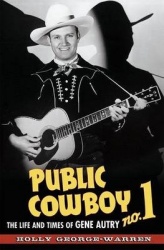 Public Cowboy No. 1 - The Life and Times of Gene Autry