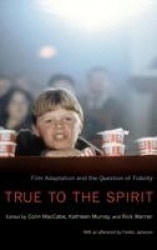True to the Spirit - Film Adaptation and the Question of Fidelity