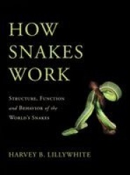 How Snakes Work - Structure, Function and Behavior of the World's Snakes