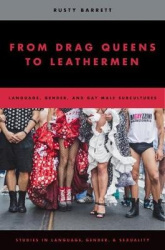 From Drag Queens to Leathermen - Language, Gender, and Gay Male Subcultures
