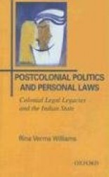 Postcolonial Politics and Personal Laws - Colonial Legal Legacies and the Indian State