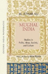 Mughal India - Studies in Polity, Ideas, Society and Culture