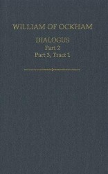William of Ockham, Dialogus, Part 2; Part 3 Tract 1