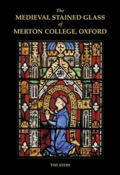 The Medieval Stained Glass of Merton College, Oxford