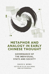 Metaphor and Analogy in Chinese Thought - Governance Within the Person, State, and Society