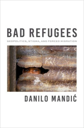 Bad Refugees - Geopolitics, Stigma, and Forced Migration