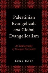 Palestinian Evangelicals and Global Evangelicalism - An Ethnography of Unequal Encounter