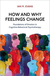 How and Why Feelings Change - Foundations of Emotion in Cognitive-Behavioral Psychotherapy