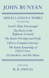 The Miscellaneous Works of John Bunyan: Volume XIII: Israel's Hope Encouraged; The Desire of the Righteous Granted; The Saints P