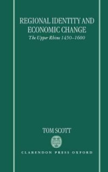 Regional Identity and Economic Change - The Upper Rhine 1450-1600