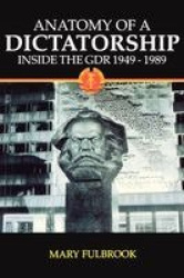 Anatomy of a Dictatorship - Inside the GDR 1949-1989