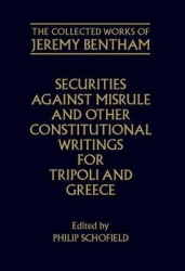 The Collected Works of Jeremy Bentham: Securities against Misrule and Other Constitutional Writings for Tripoli and Greece