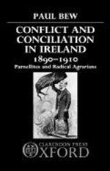 Conflict and Conciliation in Ireland 1890-1910 - Parnellites and Radical Agrarians