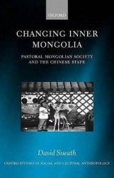 Changing Inner Mongolia - Pastoral Mongolian Society and the Chinese State