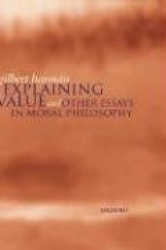Explaining Value - and Other Essays in Moral Philosophy