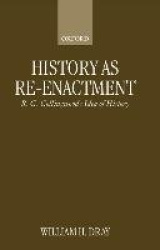 History as Re-enactment - R. G. Collingwood's Idea of History