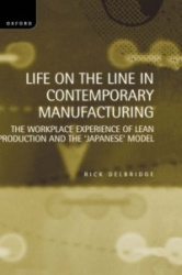 Life on the Line in Contemporary Manufacturing - The Workplace Experience of Lean Production and the `Japanese' Model