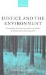Justice and the Environment - Conceptions of Environmental Sustainability and Theories of Distributive Justice