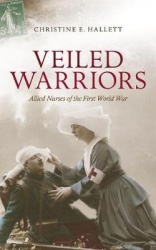 Veiled Warriors - Allied Nurses of the First World War