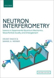 Neutron Interferometry - Lessons in Experimental Quantum Mechanics, Wave-Particle Duality, and Entanglement