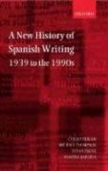 A New History of Spanish Writing, 1939 to the 1990s