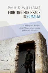 Fighting for Peace in Somalia - A History and Analysis of the African Union Mission (AMISOM), 2007-2017