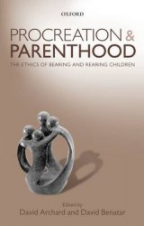 Procreation and Parenthood - The Ethics of Bearing and Rearing Children