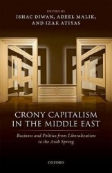 Crony Capitalism in the Middle East - Business and Politics from Liberalization to the Arab Spring