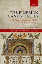The Eusebian Canon Tables - Ordering Textual Knowledge in Late Antiquity