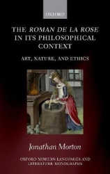 The Roman de la rose in its Philosophical Context - Art, Nature, and Ethics