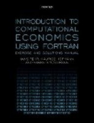 Introduction to Computational Economics Using Fortran - Exercise and Solutions Manual