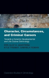 Character, Circumstances, and Criminal Careers - Towards a Dynamic Developmental and Life-Course Criminology