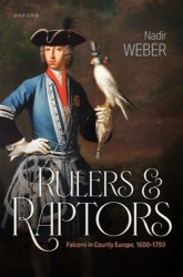 Rulers and Raptors - Falcons in Courtly Europe, 1600–1793