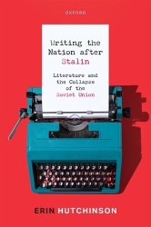 Writing the Nation After Stalin - Literature and the Collapse of the Soviet Union