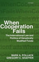 When Cooperation Fails - The International Law and Politics of Genetically Modified Foods