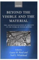 Beyond the Visible and the Material - The Amerindianization of Society in the Work of Peter Rivière
