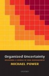 Organized Uncertainty - Designing a World of Risk Management