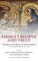 Firmly I Believe and Truly - The Spiritual Tradition of Catholic England