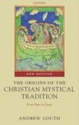 The Origins of the Christian Mystical Tradition - From Plato to Denys