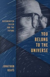 You Belong to the Universe - Buckminster Fuller and the Future