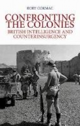 Confronting the Colonies - British Intelligence and Counterinsurgency