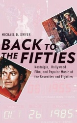 Back to the Fifties - Nostalgia, Hollywood Film, and Popular Music of the Seventies and Eighties
