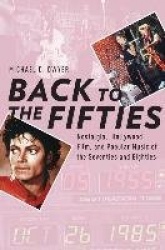 Back to the Fifties - Nostalgia, Hollywood Film, and Popular Music of the Seventies and Eighties