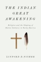 The Indian Great Awakening - Religion and the Shaping of Native Cultures in Early America