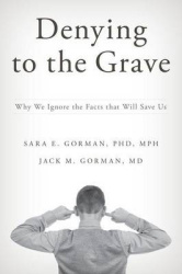 Denying to the Grave - Why We Ignore the Facts that Will Save Us